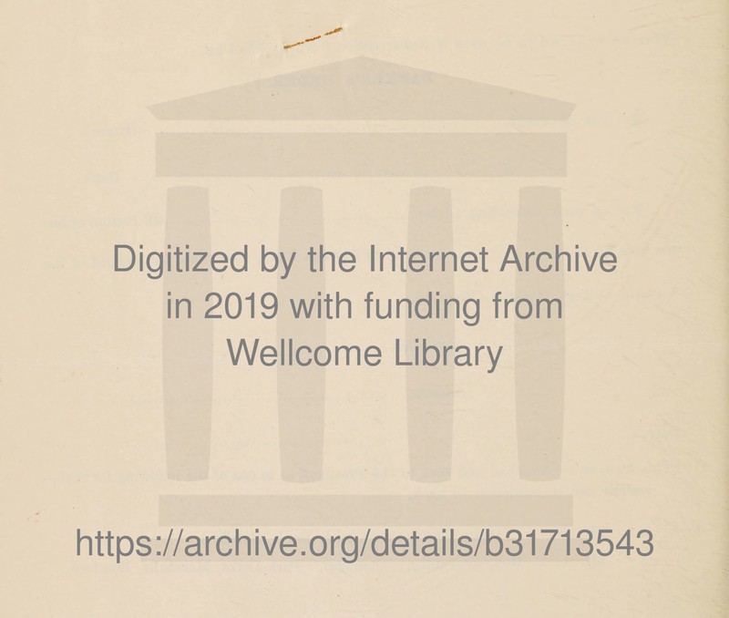 Digitized by the Internet Archive in 2019 with funding from Wellcome Library https://archive.org/details/b31713543