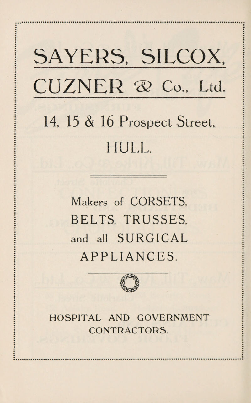 SAYERS, SILCOX, CUZNER ® Co., Ltd. 14, 15 & 16 Prospect Street, HULL. Makers of CORSETS, BELTS, TRUSSES, and all SURGICAL APPLIANCES. HOSPITAL AND GOVERNMENT CONTRACTORS.