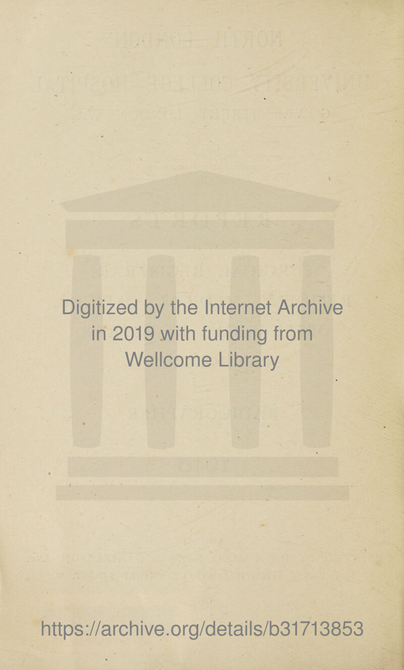 \ \ Digitized by the Internet Archive in 2019 with funding from Wellcome Library https://archive.org/details/b31713853