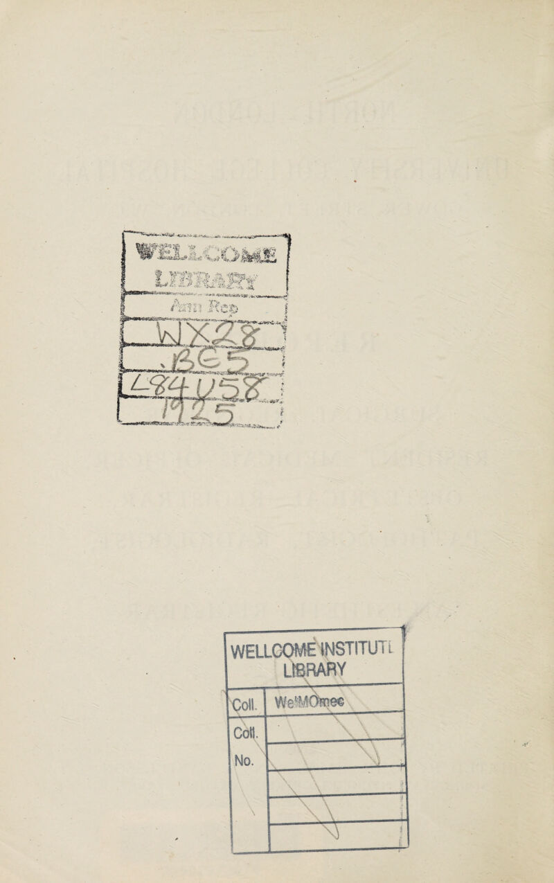 WELLCOMEiNSTITUTi [ LIBRARY Cdl. Colt. No. \ ■ \ \ • V j \ \ i- ^ I