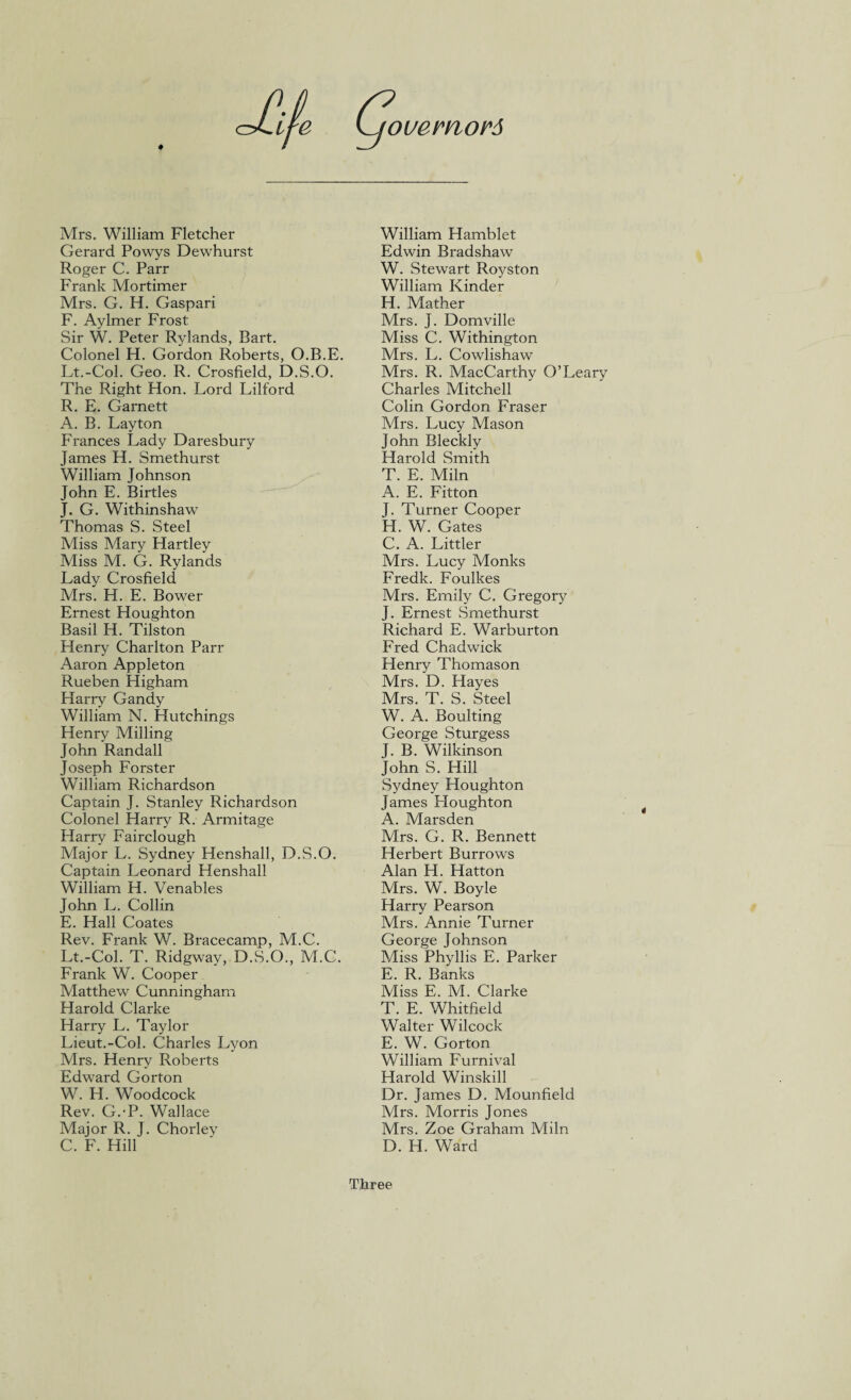 oLij'e ouemord Mrs. William Fletcher Gerard Powys Dewhurst Roger C. Parr Frank Mortimer Mrs. G. H. Gaspari F. Aylmer Frost Sir W. Peter Rylands, Bart. Colonel H. Gordon Roberts, O.B.E. Lt.-Col. Geo. R. Crosfield, D.S.O. The Right Hon. Lord Lilford R. E. Garnett A. B. Layton Frances Lady Daresbury James H. Smethurst William Johnson John E. Birtles J. G. Withinshaw Thomas S. Steel Miss Mary Hartley Miss M. G. Rylands Lady Crosfield Mrs. H. E. Bower Ernest Houghton Basil H. Tilston Henry Charlton Parr Aaron Appleton Rueben Higham Harry Gandy William N. Hutchings Henry Milling John Randall Joseph Forster William Richardson Captain J. Stanley Richardson Colonel Harry R. Armitage Harry Fairclough Major L. Sydney Henshall, D.S.O. Captain Leonard Henshall William H. Venables John L. Collin E. Hall Coates Rev. Frank W. Bracecamp, M.C. Lt.-Col. T. Ridgway, D.S.O., M.C. Frank W. Cooper Matthew Cunningham Harold Clarke Harry L. Taylor Lieut.-Col. Charles Lyon Mrs. Henry Roberts Edward Gorton W. H. Woodcock Rev. G.P. Wallace Major R. J. Chorley C. F. Hill William Hamblet Edwin Bradshaw W. Stewart Royston William Kinder H. Mather Mrs. J. Domville Miss C. Withington Mrs. L. Cowlishaw Mrs. R. MacCarthy O’Leary Charles Mitchell Colin Gordon Fraser Mrs. Lucy Mason John Bleckly Harold Smith T. E. Miln A. E. Fitton J. Turner Cooper H. W. Gates C. A. Littler Mrs. Lucy Monks Fredk. Foulkes Mrs. Emily C. Gregory J. Ernest Smethurst Richard E. Warburton Fred Chadwick Henry Thomason Mrs. D. Hayes Mrs. T. S. Steel W. A. Boulting George Sturgess J. B. Wilkinson John S. Hill Sydney Houghton James Houghton A. Marsden Mrs. G. R. Bennett Herbert Burrows Alan H. Hatton Mrs. W. Boyle Harry Pearson Mrs. Annie Turner George Johnson Miss Phyllis E. Parker E. R. Banks Miss E. M. Clarke T. E. Whitfield Walter Wilcock E. W. Gorton William Furnival Harold Winskill Dr. James D. Mounfield Mrs. Morris Jones Mrs. Zoe Graham Miln D. H. Ward Three