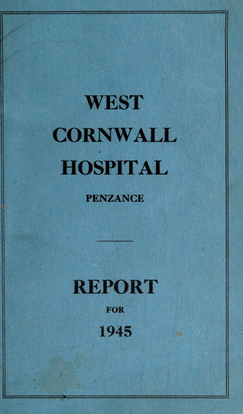 WEST CORNWALL « HOSPITAL PENZANCE REPORT FOR 1945