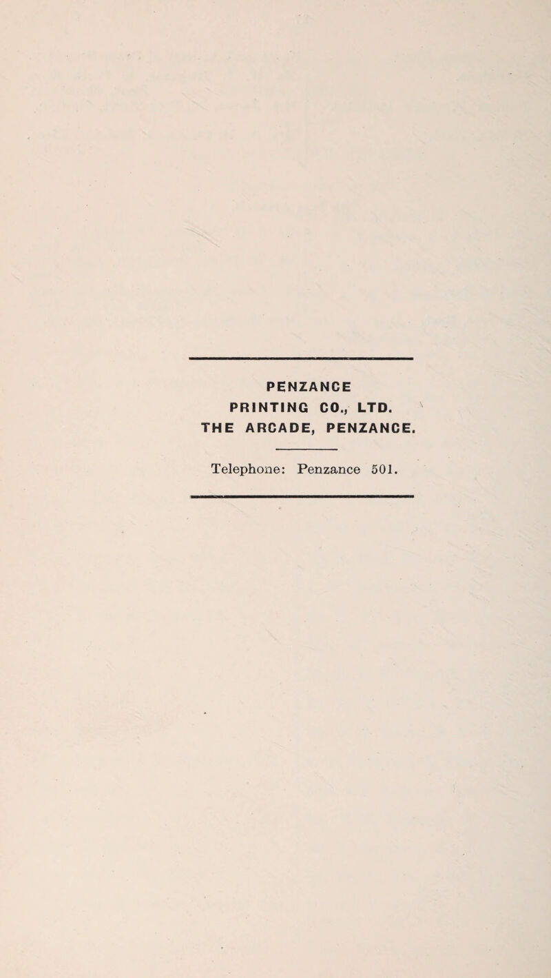 PENZANCE PRINTING CO., LTD. THE ARCADE, PENZANCE. Telephone: Penzance 501.