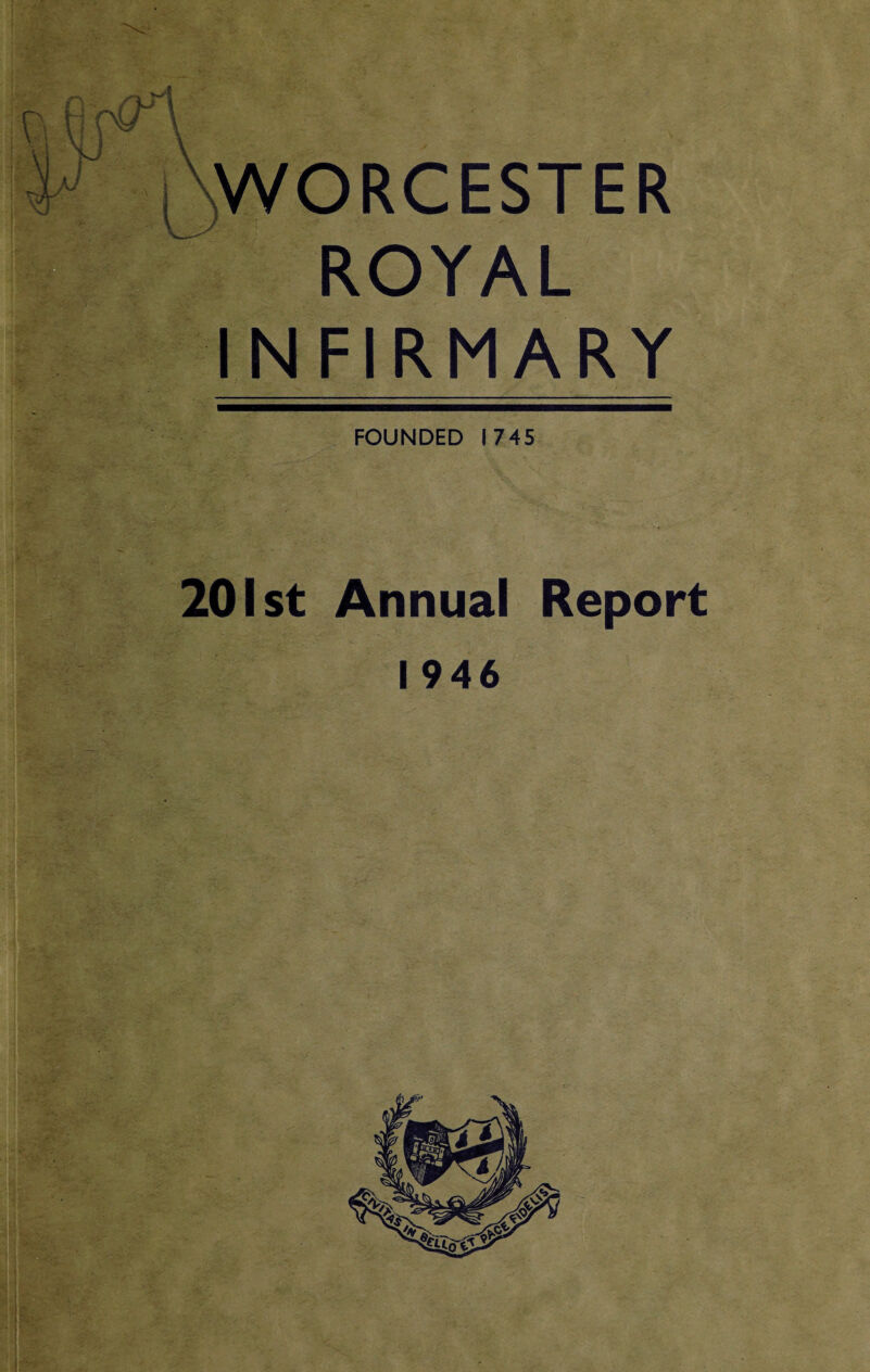 n \ WORCESTER ROYAL INFIRMARY FOUNDED 1745 7 ;; / ■ * ‘ * **. f 201st Annual Report 1946