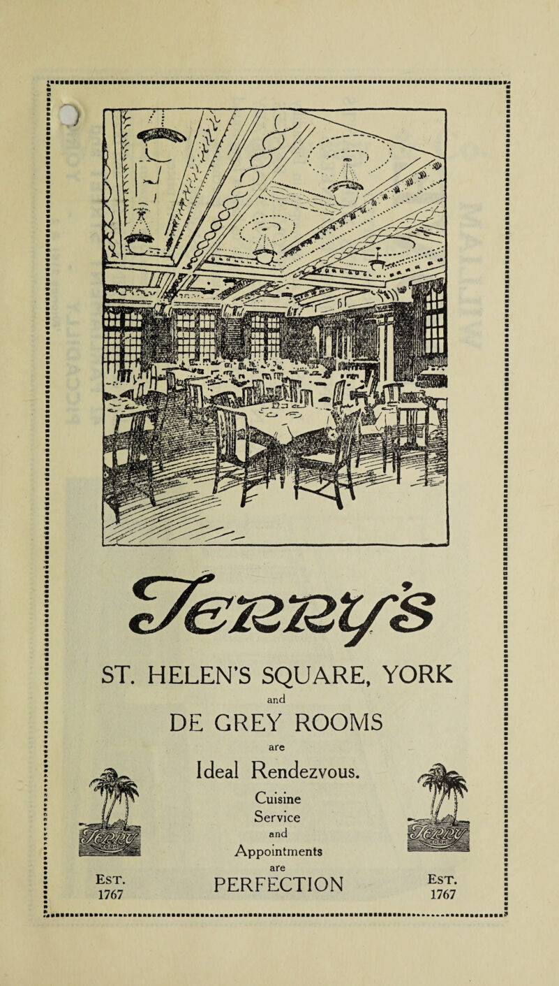 . ... ST. HELEN’S SQUARE, YORK and DE GREY ROOMS Est. 1767 are Ideal Rendezvous. Cuisine Service and Appointments are PERFECTION Est. 1767