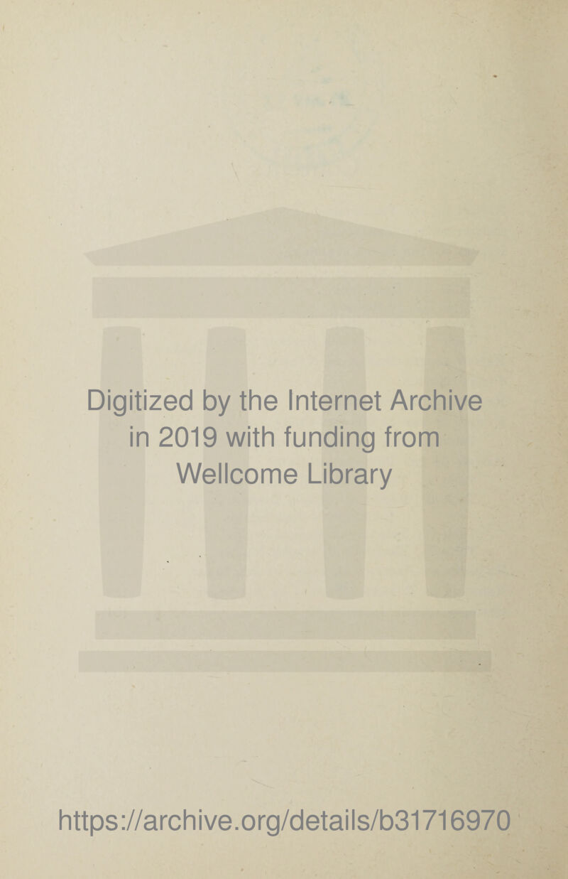 Digitized by the Internet Archive in 2019 with funding from Wellcome Library https://archive.org/details/b31716970