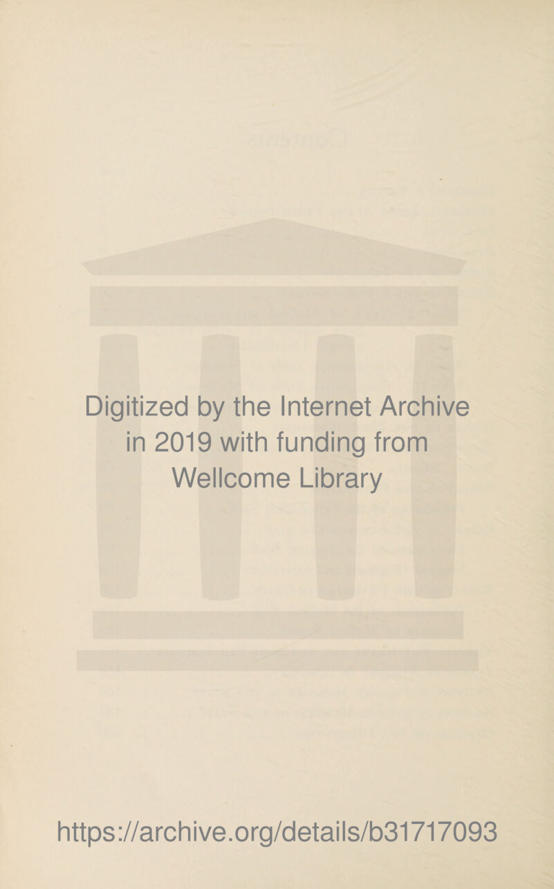 Digitized by the Internet Archive in 2019 with funding from Wellcome Library https://archive.org/details/b31717093