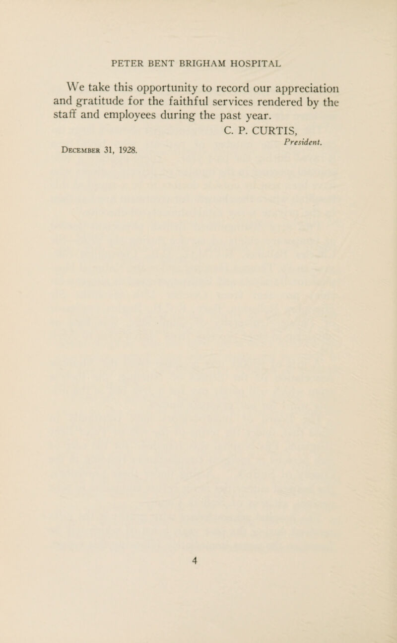 We take this opportunity to record our appreciation and gratitude for the faithful services rendered by the staff and employees during the past year. C. P. CURTIS, President. December 31, 1928.