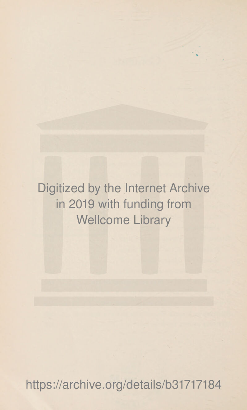 Digitized by the Internet Archive in 2019 with funding from Wellcome Library https://archive.org/details/b31717184