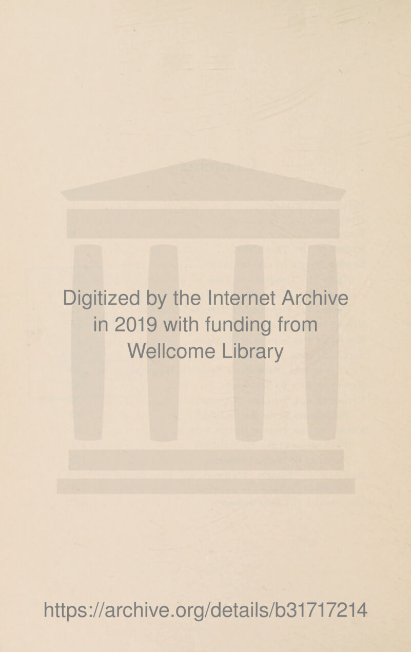 Digitized by the Internet Archive in 2019 with funding from Wellcome Library https://archive.org/details/b31717214