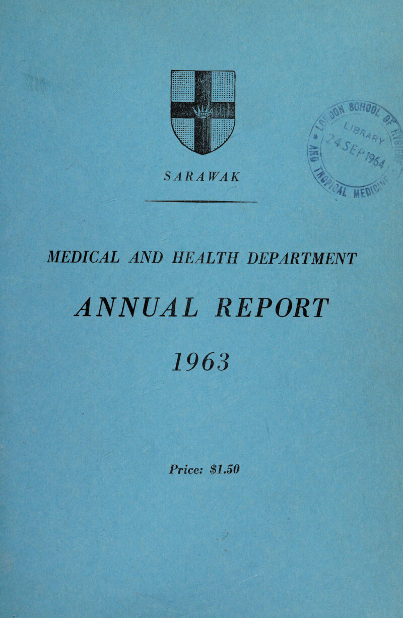 MEDICAL AND HEALTH DEPARTMENT ANNUAL REPORT 1963 Price: $1*50