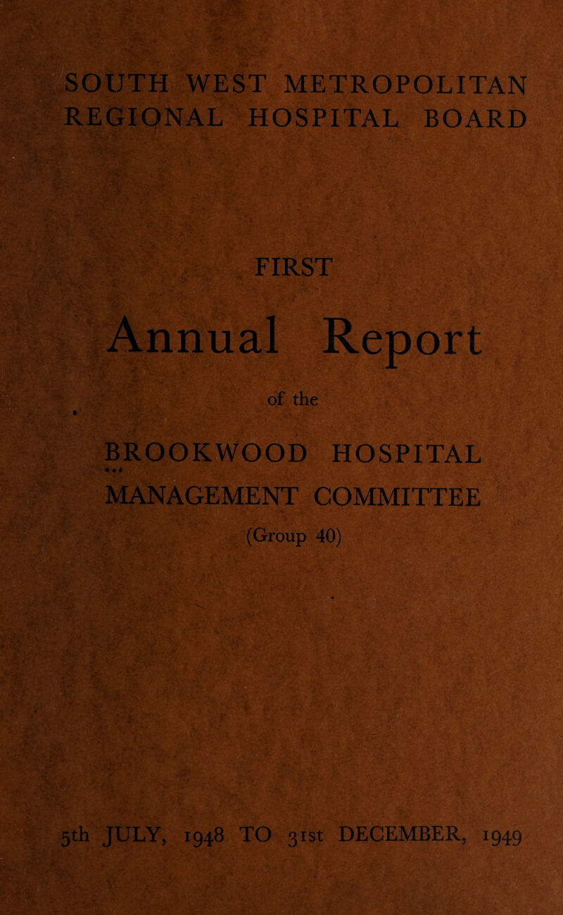 SOUTH WEST METROPOLITAN REGIONAL HOSPITAL BOARD FIRST of the MANAGEMENT COMMITTEE (Group 40) BROOKWOOD HOSPITAL