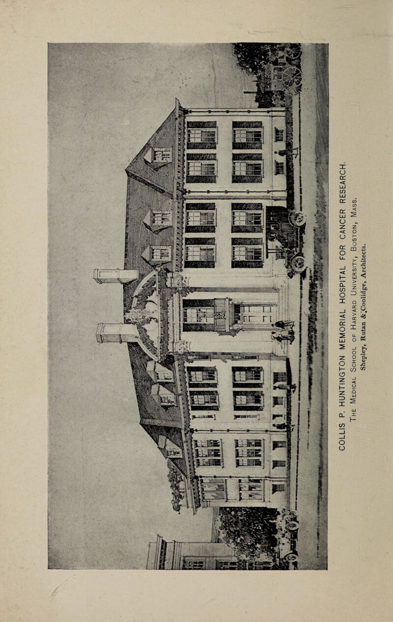 COLLIS P. HUNTINGTON MEMORIAL HOSPITAL FOR CANCER RESEARCH. The Medical School of Harvard University, Boston, Mass. Shepley, Rutan &^Coolidge, Architects.