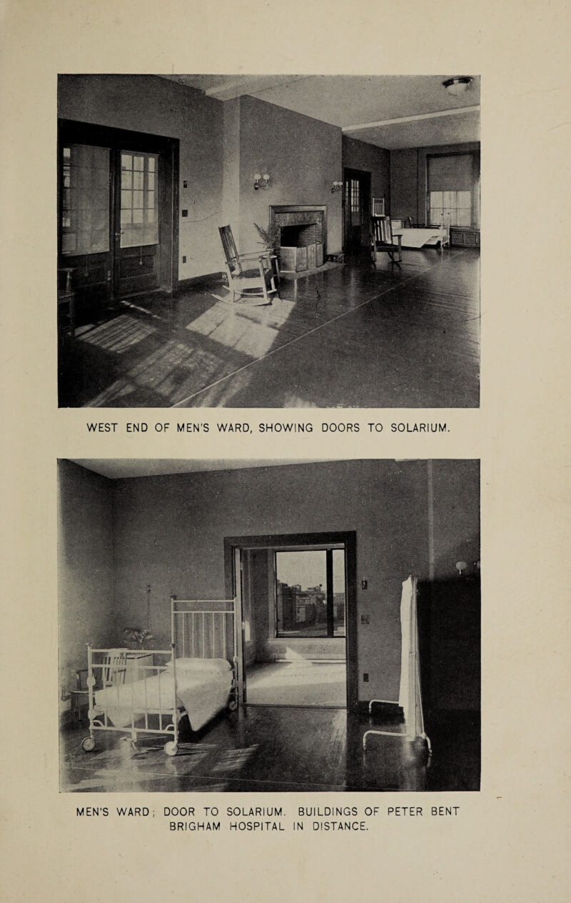 WEST END OF MEN’S WARD, SHOWING DOORS TO SOLARIUM. MEN’S WARD; DOOR TO SOLARIUM. BUILDINGS OF PETER BENT BRIGHAM HOSPITAL IN DISTANCE.