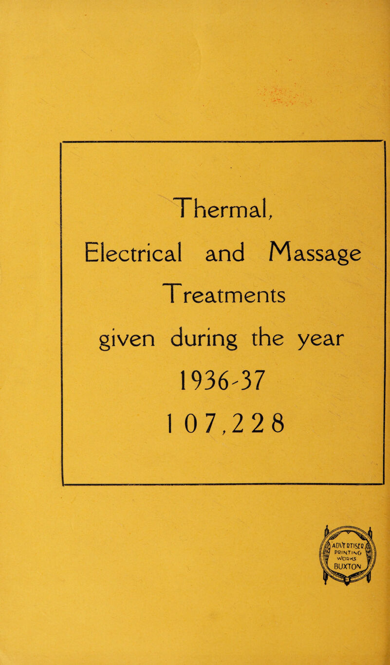 Thermal, Electrical and Massage T reatments given during the year 1936-37 10 7,228