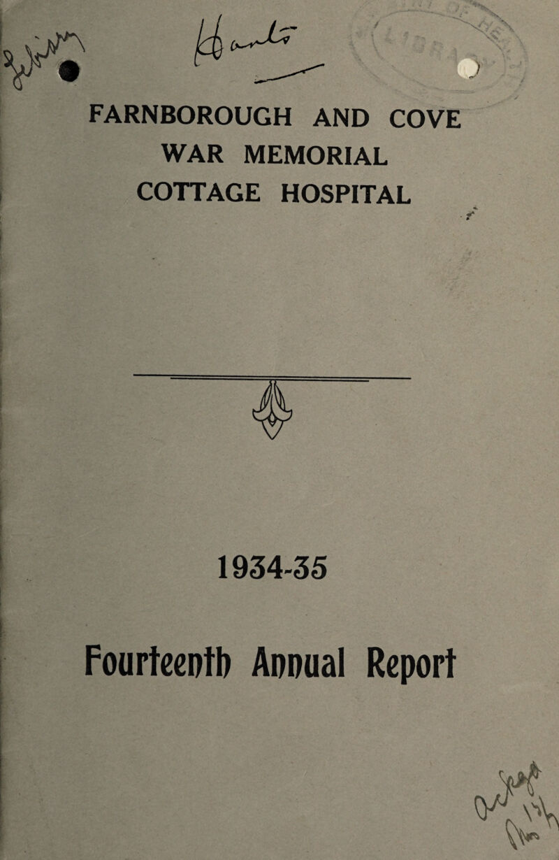 FARNBOROUGH AND COVE WAR MEMORIAL COTTAGE HOSPITAL . 1934-35 Fourteenth Annual Report