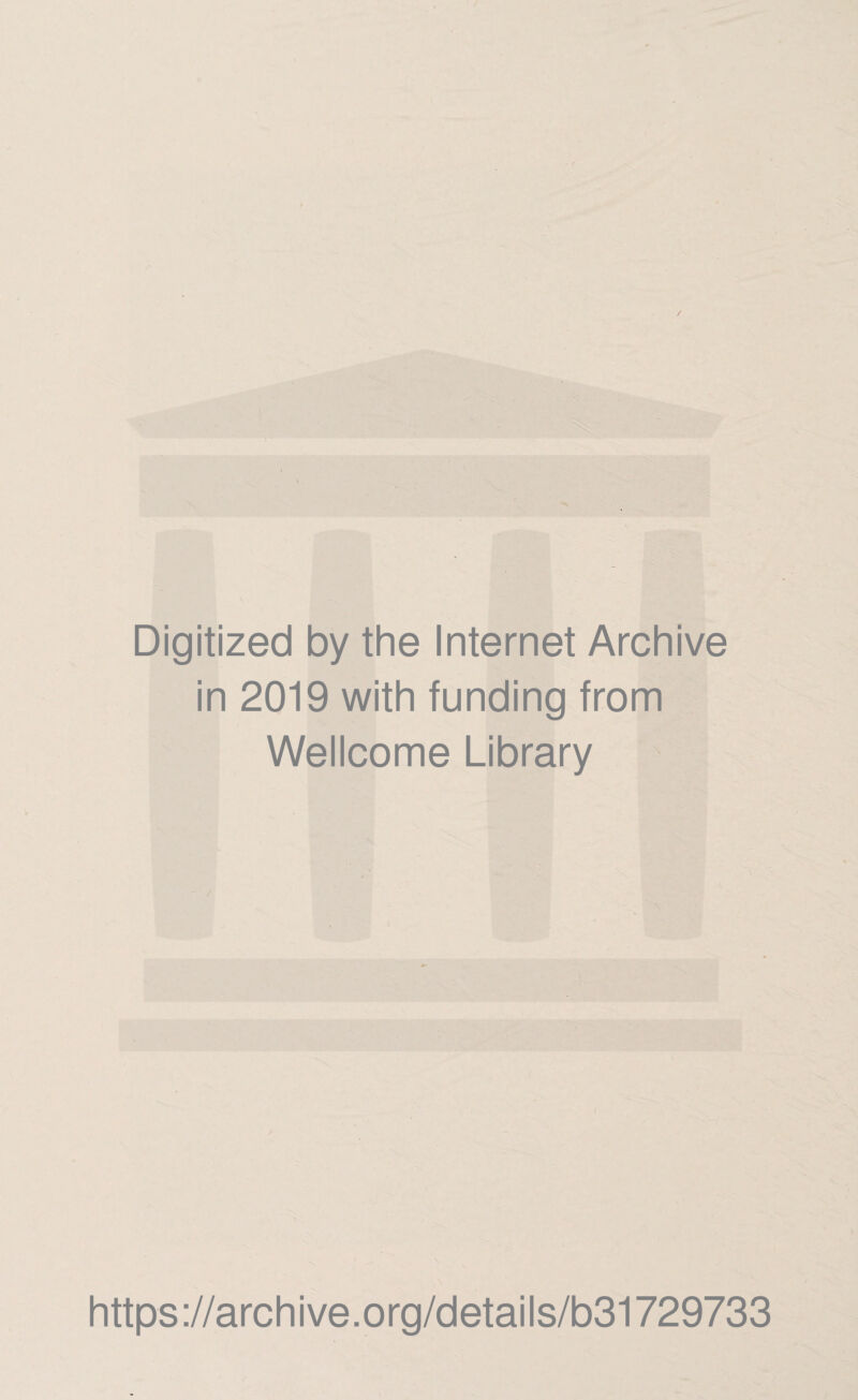 Digitized by the Internet Archive in 2019 with funding from Wellcome Library https://archive.org/details/b31729733