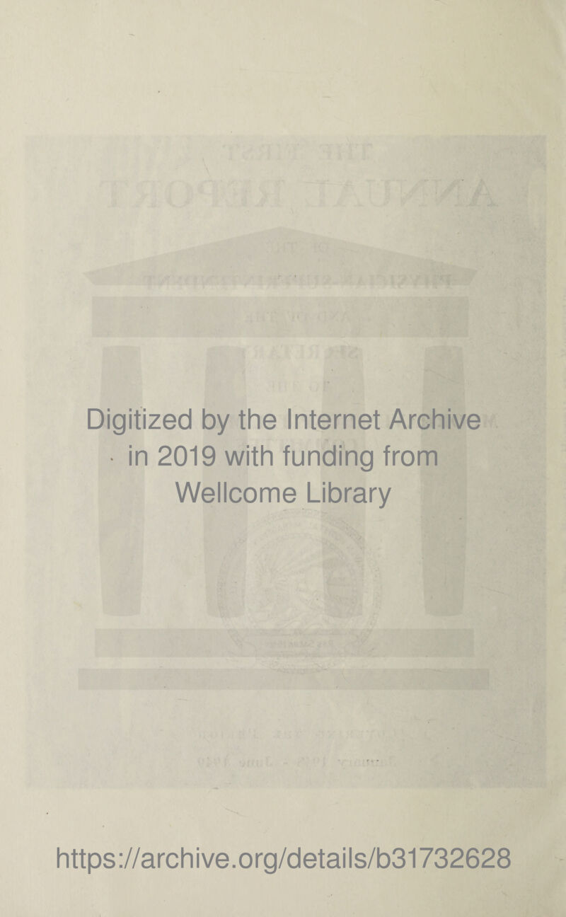 Digitized by the Internet Archive M in 2019 with funding from Wellcome Library https ://arch i ve. org/detai Is/b31732628