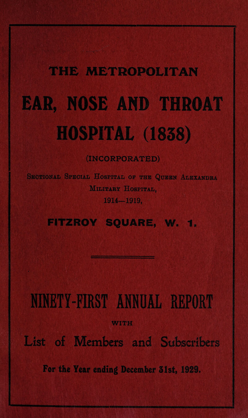 Section All Speciaii Hospital OF the Qubb#Alexandra Military Hospital^ 1914—1919, FITZROY SQUARE, W. 1 5:^ NIBETY-FIRST ANHOAL REPORT .WITH List of Members and Subscribers For the Year ending December 31st, 1929.