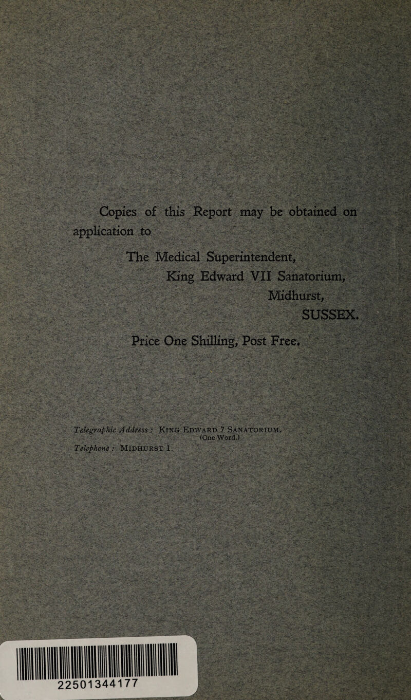 V Copies of this Report may be obtained on application to The Medical Superintendent, Sanatorium, ||§ ; Midhurst, Telegraphic Address % K§jhTG Edward 7 Sanatorii# ^ (One Word.) Telephone.: Midhurst 1,