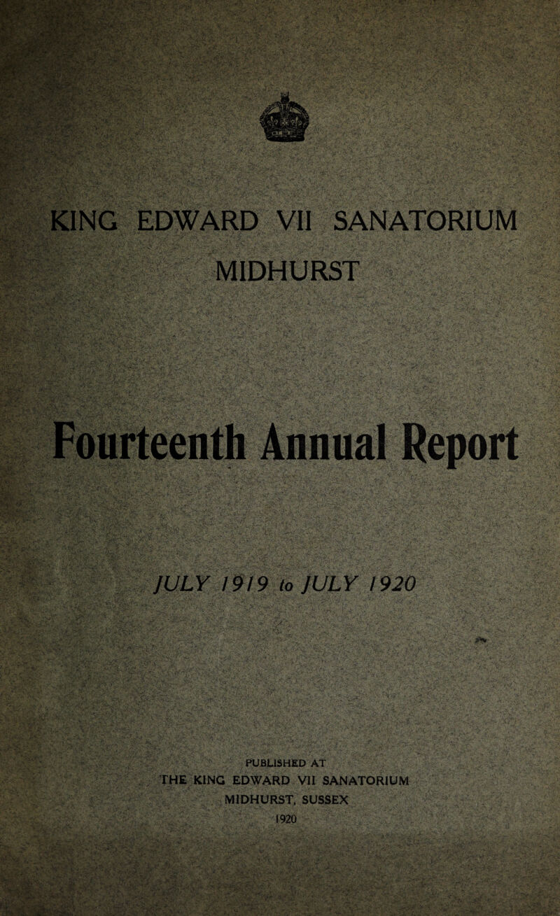 : 79^/9 io JULY 1920 3'^ • ' • PUBLISHED AT THE KING EDWARD VII SANATORIUM MIDHURST. SUSSEX 1920 V >* --- te.f4