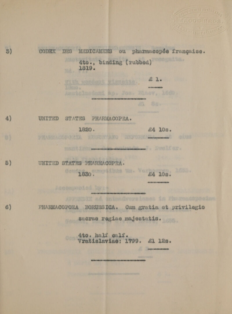 4) “Ato., Binding (rubbed) ” 1819. &amp; Le SNe tint RC  UNITED STATES PHARMACOPRA. - 2880. &amp;€4 106.   PHARMACOPOLA BORUSSICA, Cum gratia et privilegio Sucrae regine majestetis. —. Git. Vrotisloviae! 1799. &amp;1 12s. ERR NETO NR NE 