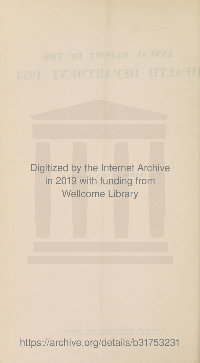 Digitized by the Internet Archive in 2019 with funding from Wellcome Library https://archive.org/details/b31753231