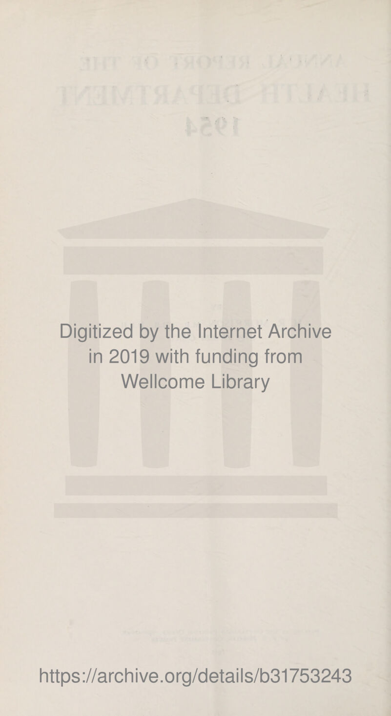 Digitized by the Internet Archive in 2019 with funding from Wellcome Library https://archive.org/details/b31753243
