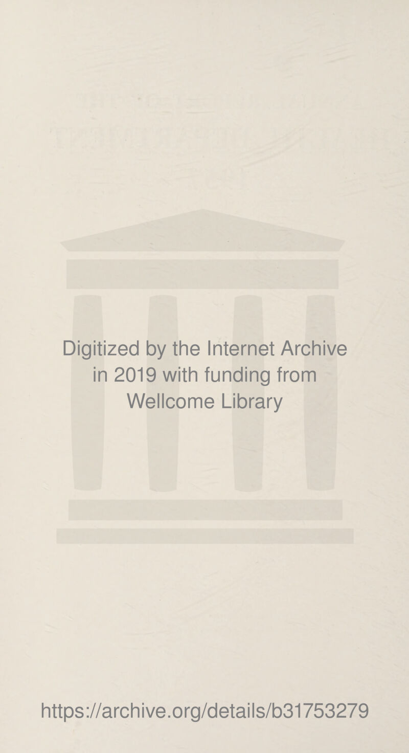 Digitized by the Internet Archive in 2019 with funding from Wellcome Library https://archive.org/details/b31753279