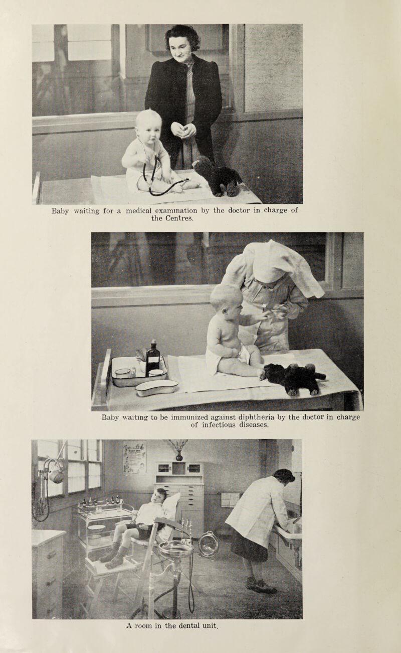 Baby waiting for a medical examination by the doctor in charge of the Centres. Baby waiting to be immunized against diphtheria by the doctor in charge of infectious diseases. A room in the dental unit.