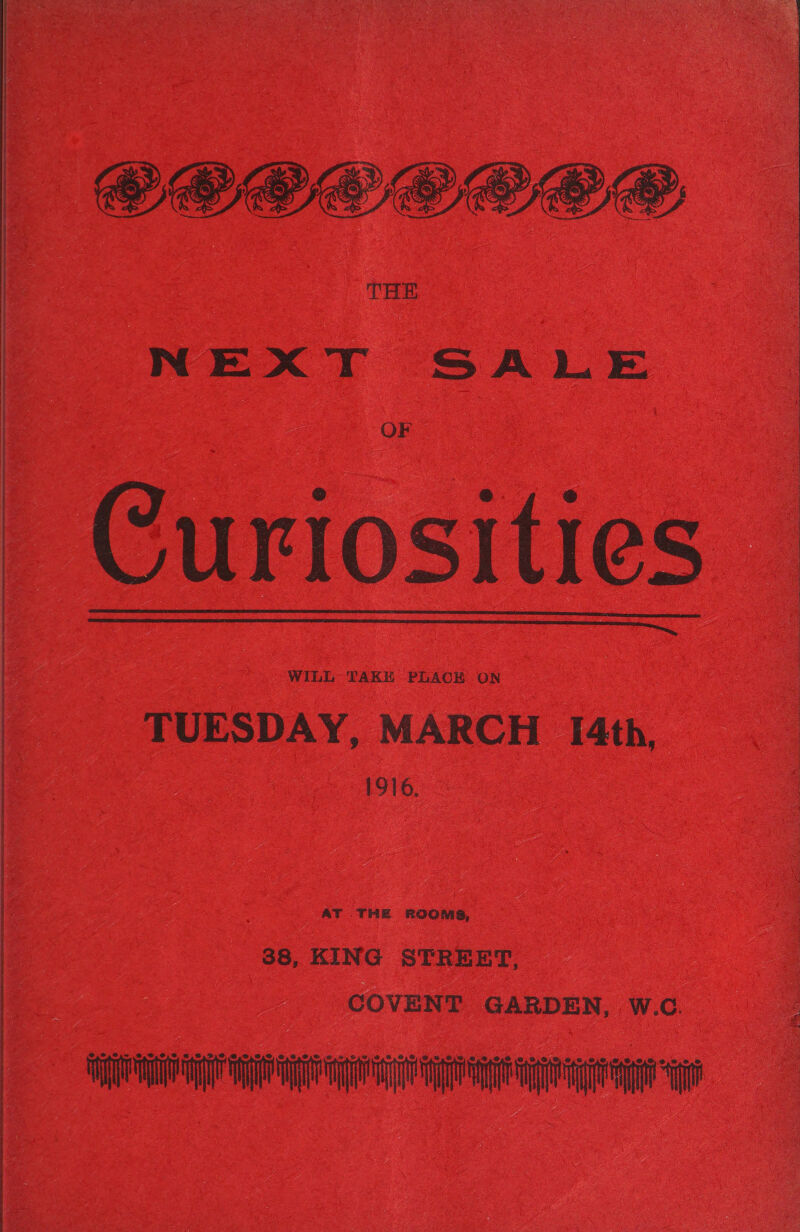 COOGEE ECEEe THE NEXT SALE OF Curiosities  TUESDAY, MARCH [4th, 1916. AT THE ROOMS, 38, KING STREET, COVENT GARDEN, W.C. SI ee