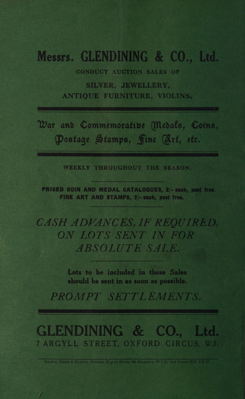  War and Commemorative Medals, Coins, 3 Porters aha: Fine Art, ele  PRICED GOIN AND MEDAL CATALOGUES, 2/- each, post tree. FINE ART AND STAMPS, 2/- each, post free. CASH ADVANCES, IF REQUIRED, ON LOTS SENT IN FOR ABSOLUTE SALE. ‘ws ‘ fiir ah er ee aes ee 3 5 Lots to be included in these Sales should be sent in as soon as possible. PROMPT SETTL EMENTS.  GLENDINING &amp; CO, Lid. 7 ARGYLL STREET, OXFORD CIRCUS, Wal 