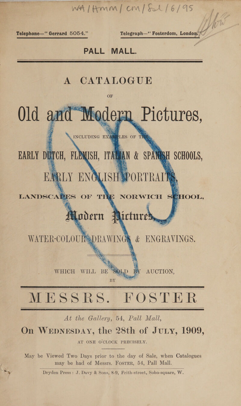 (if Telephone—‘‘ Gerrard 5054.” Telegraph—‘‘ Fosterdom, London. | PALL MALL.   ‘\. INCLUDING      MESS RS. FOSTER   May be Viewed Two Days prior to the day of Sale, when Catalogues may be had of Messrs. Fostrrer, 54, Pall Mall. 