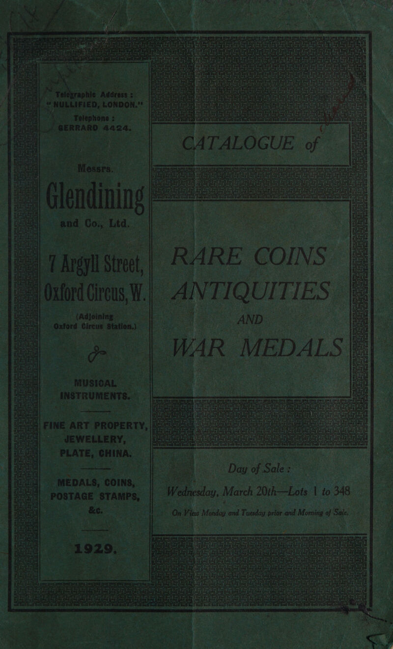 ‘Telexrap! hasigis a: i LIFIED, LONDON. [2507 ae Telephone : i oe 4424, ee = — Pipe agreeing epee tae pe ate URGE Pemeo gue naia Aeron (Adjoining eae ie ae AND oa 4 WA he MEDALS : MUSICAL “INSTRUMENTS. aia cL 8. | ae Tatar i ase F ; ie oe aati ae oe i FINE A ART PROPERTY, Use Osuna UU uauate eae UU URURD JEWELLERY, = eager ee PLATE, CHINA. i =| : ates Day of Sale : a eae Coins, a - POSTAGE aura | Wikre, March 20th—Lots | to 348 . &amp;e. é my 2 On Vi ico Mondo cid Tuesday prior and Morning ois 2 5 oa : . 2 ae | ; ib ue a ; eA ae ue coe Dee o URE i ie US fue tu a ae saath Tate a f i a = | eee ra  %. 5 ioe aie - a . Pieri.) : Le ; es rig “Ses AS \ 7 Se SS ee a, ee he : inde 5 ; 5 pa &lt;P ~*~ Sg et SRS poe ge re Me aan ee ae Rul 