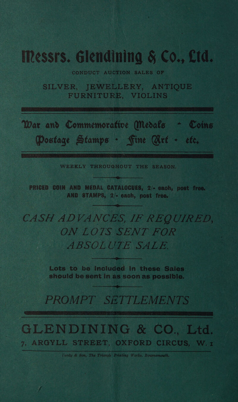 CONDUCT AUCTION SALES OF    PRIGED GOIN AND MEDAL CATALOGUES, 2/= each, post piaot AND eid ee each, post free.  ON LOTS SENT Bad OF a: ABSOL UTE a  Lots to be included In these Salaae should be sent in as soon as possible.   GLENDINING &amp; CO. ‘Ltd. Durdy &amp; Son, The Triangk Printing Works, Bournemouth.