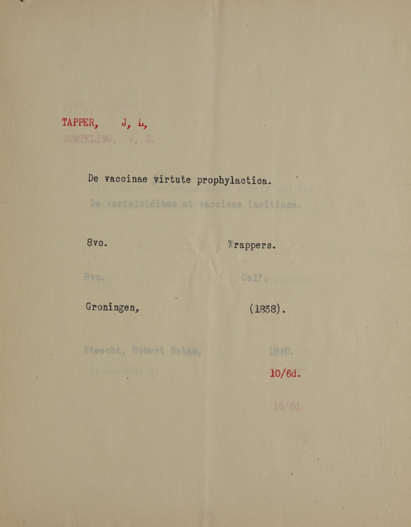 TAPPER, J, b Bf 3 De vaccinae virtute prophylactica. 8vo. VPappers. Groningen, (1938) .