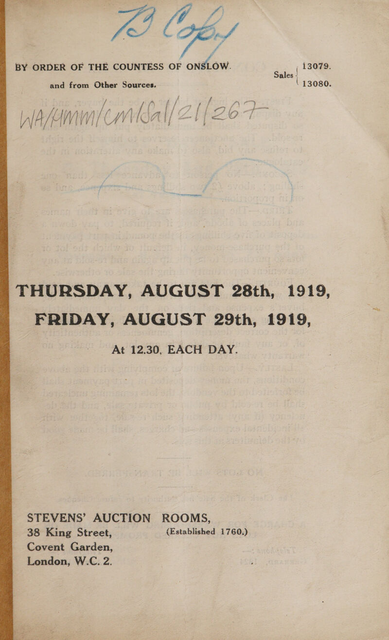 Var ¥ fy io $F os de ff BY ORDER OF THE COUNTESS OF ONSLOW. en 13079. and from Other Sources. ( 13080. a Ah / SOR Pinoy i 9, J o 7 he / // // /; LAS f fi Ai f| / t eon f ad Hi j y je ” ~ ‘a AV PVT To WAL AE OSA i f OF pe pe oO W A/ Fe] /V| y ; | a 4 ryt Nel 4 eS 5 v j Gon THURSDAY, AUGUST 28th, 1919, FRIDAY, AUGUST 29th, 1919, At 12.30, EACH DAY. STEVENS’ AUCTION ROOMS, 38 King Street, (Established 1760.) Covent Garden, London, W.C. 2Z.