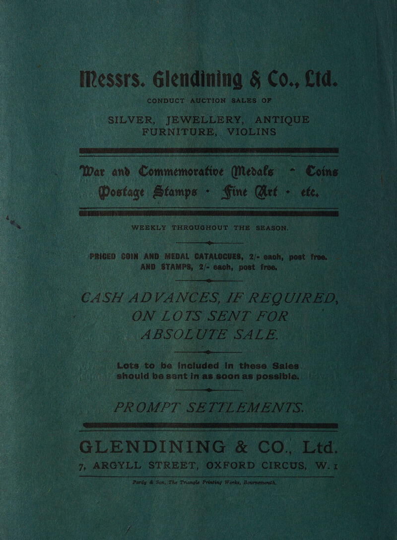    essi's. Glendining ‘SILVER, JEWELLERY, ee FURNITURE, VIOLINS = i War and Commemorative Merate a Going Postage Stamps - - Hine Qet » . ee  PRICED COIN AND MEDAL CATALOGUES, 2/- cach, ‘post Troe.   ON L 0 rs. SENT FOR ABSOLUTE SALE.  ath hati oe. sent in as s soon as ‘ponebiny                  a. PH Oy