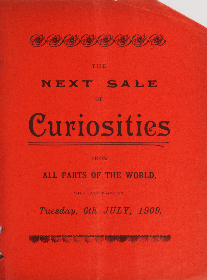  THE NEXT SALE OF Curiosities FROM   ALL PARTS OF. THE WORLD, Tuesday, 6th JULY, 1909. 