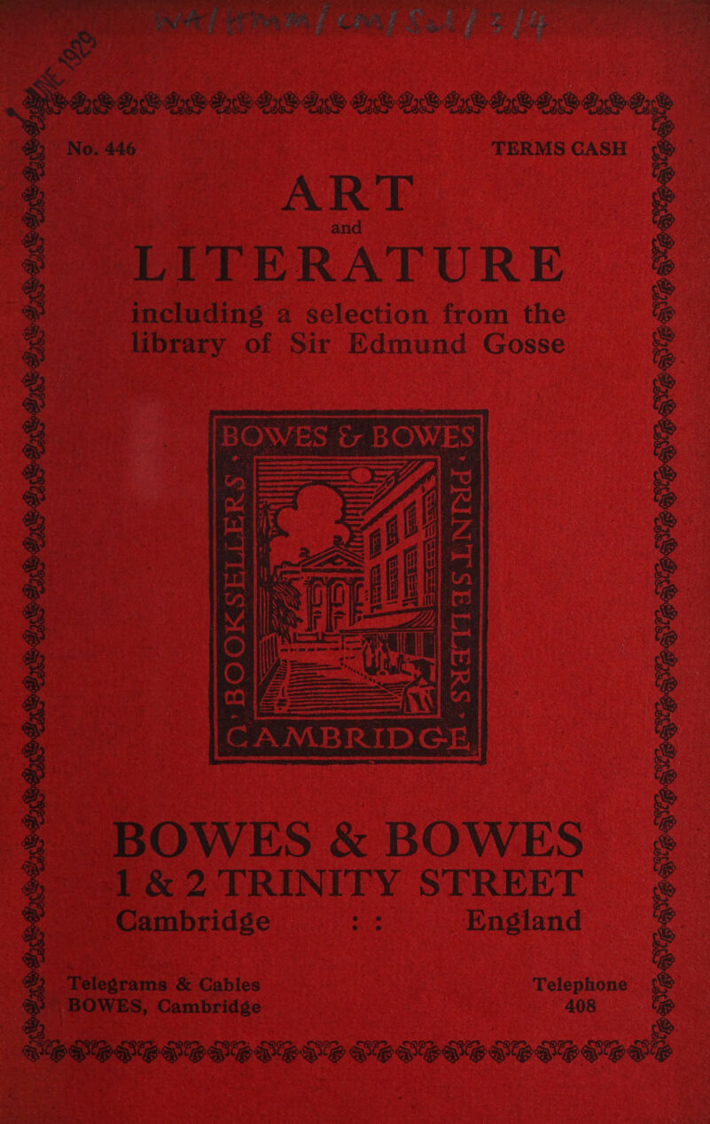  ere oc ee i ae f fin OE - 47 4 f i ee SS ere eee daw ass dat ane en TERMS CASH ART and LITERATURE includins a selection from the library of Sir Edmund Gosse Sd xed go dy = ote  BOWES &amp; BOWES 1&amp;2 TRINITY STREET Cambridge a Ensland Telegrams &amp; Gables Telephone BOWES, Cambridge 408 CP ODPEDOD ERS SESS PODS PEDEDPED SD ODED OPSTPOSHS rp OEP SO Exb ine MOA o OIE GP ES B28 LS SOE AOE CPEVOPSDEVEDS SELENE NESE OSG