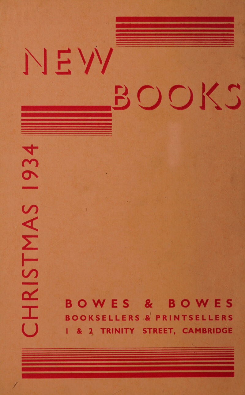   NEW BO o) KS 2    BOWES &amp; BOWES BOOKSELLERS &amp; PRINTSELLERS a. | &amp; 2 TRINITY STREET, CAMBRIDGE _      a f a ‘ * » , 5 5 ae ms a“ is De