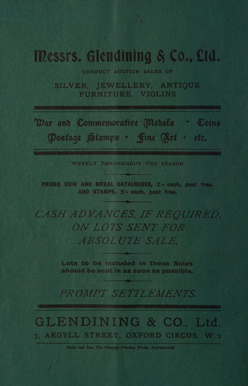 Messrs, Gtenaining § C0. etd. ‘CONDUCT AUCTION SALES. OF Nae SILVER, JEWELLERY, ANTIQUE FURNITURE, ‘VIOLINS dines    PRICED COIN AND MEDAL _ GATALOCUES, 2/= eaoh, post free, AND | pid 2/~ each, post clita : HCA os  ON LOTS SENT ron : ABSOLUTE SALE, %  Lets to Ae included. in bagen Sales | : “should he sent in as soon as EpSeiate |  PR OMPT . SE TILEMENTS. 