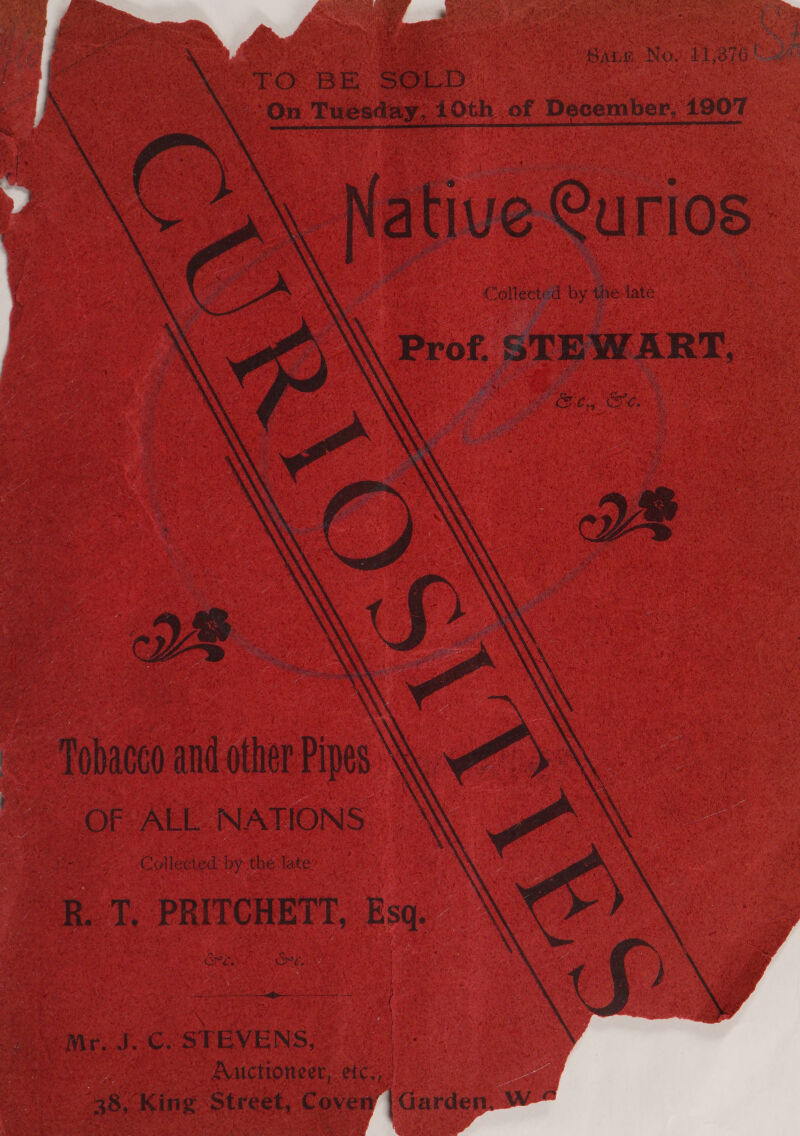         ut Sees j he . be, bs ate = ea i ay ie Soe see ; ip 4 x ~ Hare. Noy 11,876 ees  NCOTO BE SOLD On Tuésday, 10th of December, 1907 oe \ Native Curios Cees by the late Prof. STEWART, ; ae ae OF ALL. NATIONS Cotleeted by the late R. T, PRITCHETT, Esq. Oe He. Mr Joe. STEVENS, Aucttoneer, etc, / Le 38. King Street, Coven |Garden. —_— 