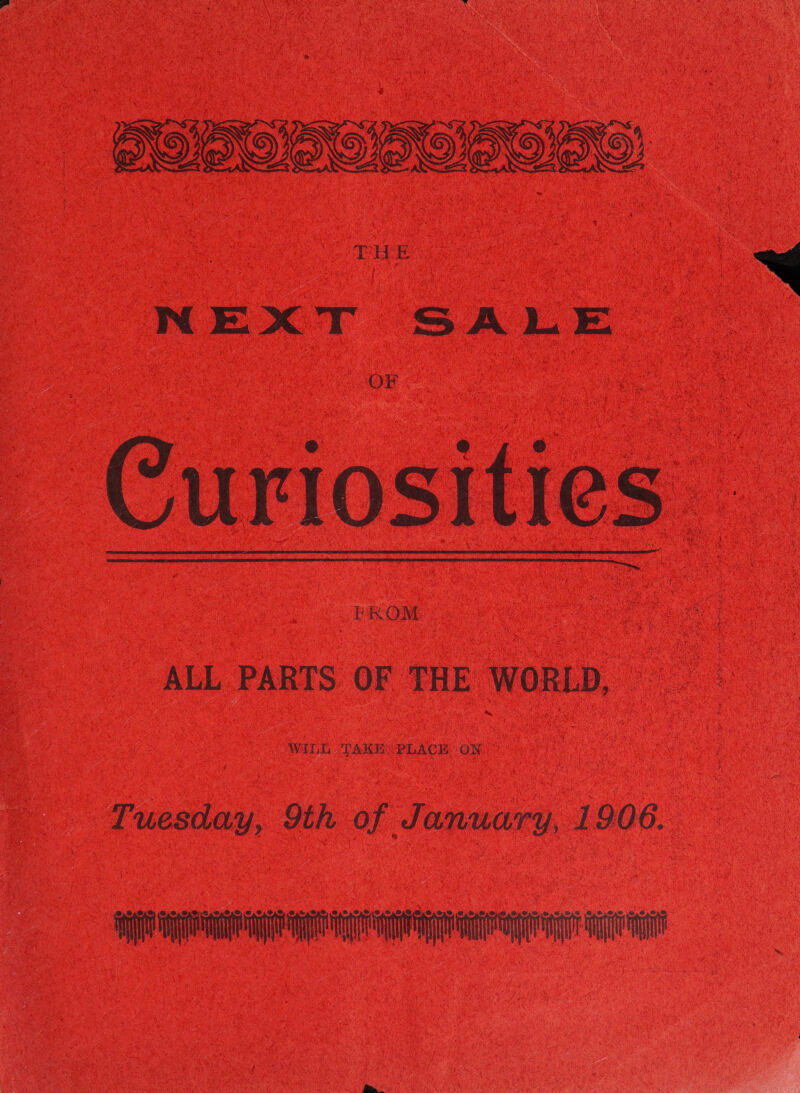 9939399.5 0m NEXT SALE | OF  Curiosities — ALL PARTS OF THE WORLD, Tuesday, 9th of SANUary, 1906.