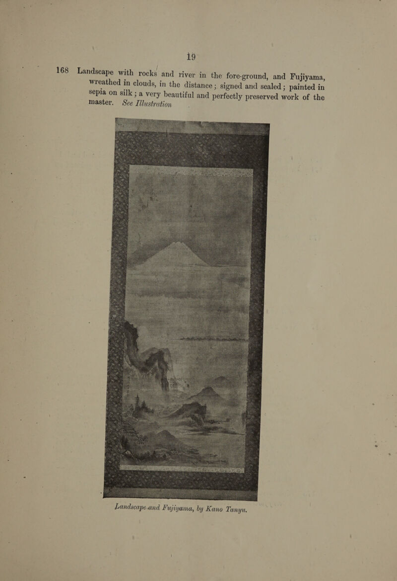 } ss 168 Landscape with rocks and river in the fore-ground, and Fujiyama, wreathed in clouds, in the distance ; signed and sealed ; painted in sepia on silk ; a very beautiful and perfectly preserved work of the master. Sve Illustration 