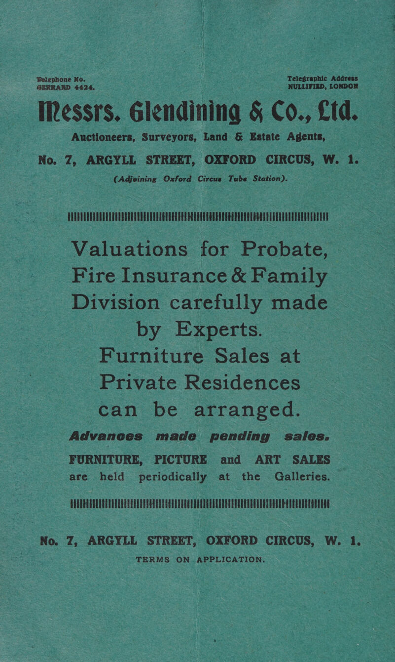         yet : alee 7 aie    e No.   ‘Pelephon             Auctioneers, Surveyors,              oe (Adjoining Oxford Circus      nn TT                   Advances made pending sales.    ys 3 er: y at the Galler              ies.           ATTA                      ‘TERMS ON APPLICATION. __ . is ee ; Rar tay                  
