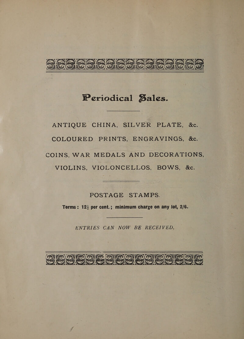  ANTIQUE CHINA, SILVER PLATE, &amp;c. COLOURED PRINTS, ENGRAVINGS, &amp;c. COINS, WAR MEDALS AND DECORATIONS, VIOLINS, VIOLONCELLOS, BOWS, &amp;c.   POSTAGE STAMPS. Terms : 123 per cent.; minimum charge on any lot, 2/6. 