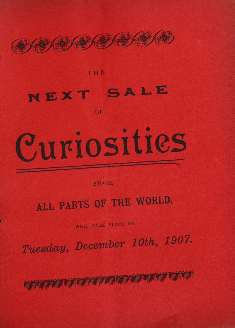   —PREELL LE THE NEXT SALE OF Curiosities FROM  ALL PARTS OF THE WORLD, Tuesday, December 1l0th, 1907. a a