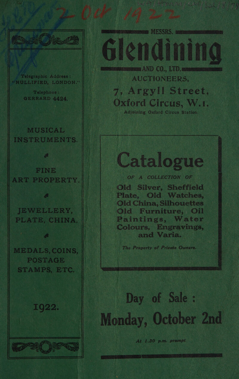             “f Fei detaonie Aaatead: ABs Ae | ANOLLIFIED, LONDON.’ Molen | ae piepeoae: | GERRARD 4424. o f Mess a, 4 ba \ es “MUSICAL | INSTRUMENTS.   [ART f PROPERTY. be    - =  sts Kiger Pye  2B EWELLERY, teat       | mepars.c coins, | _POSTAGE Wios sige  _ AUCTIONEERS, _ Adjoining on ha Circus Station,  OF A COLLECTION OF  and Varia. — NA     Day of Sale : 4 At 1.30 p.m. sbeahiaihe  