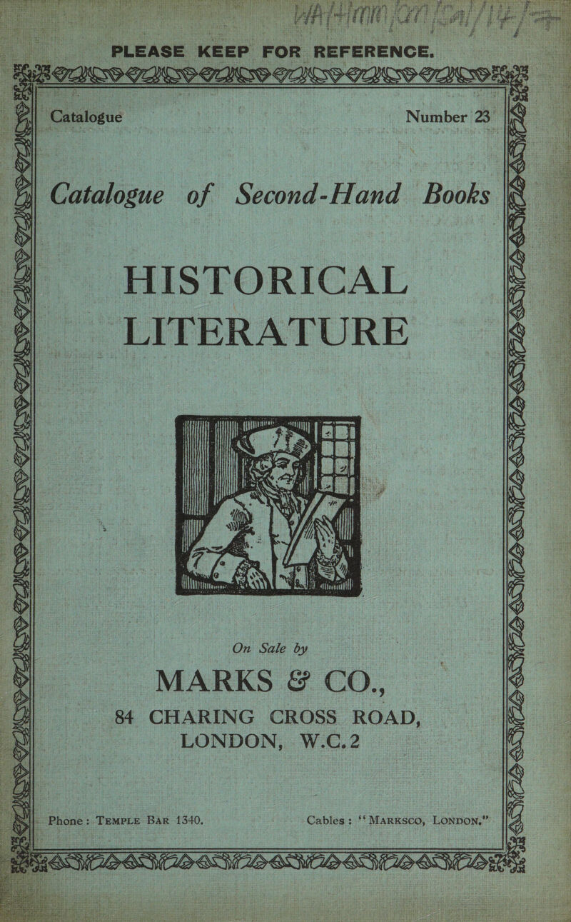       HISTORICAL LITERATURE : ee gi, |e ‘a pe  i SX, : On Sale by MARKS &amp; CO., 84 CHARING CROSS ROAD, LONDON, W.C.2    KS SS : ie i | ie - Phone: TEMPLE BAR 1340. Cables : ** MARKSCO, LONDON.” G aac Bae SPSS SLOVO SMED SSO Si MEL ze 